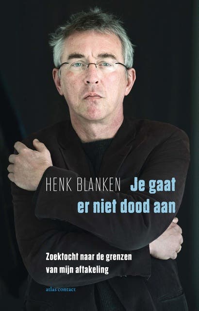 Je gaat er niet dood aan: zoektocht naar de grenzen van mijn aftakeling
