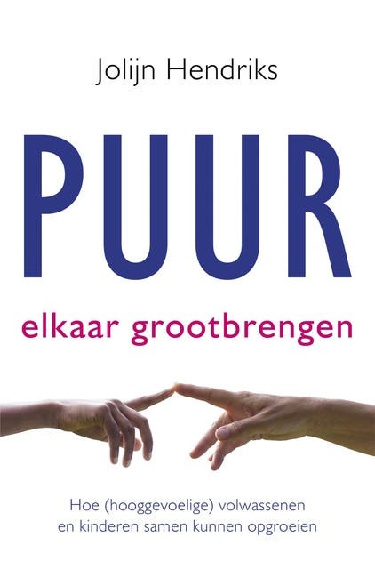 Puur Elkaar grootbrengen: Hoe (hooggevoelige) volwassenen en kinderen samen kunnen groeien