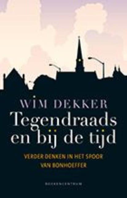 Tegendraads en bij de tijd: verder in het spoor van Bonhoeffer
