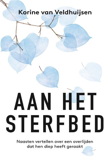 Aan het sterfbed: Naasten vertellen over een overlijden dat hen diep heeft geraakt