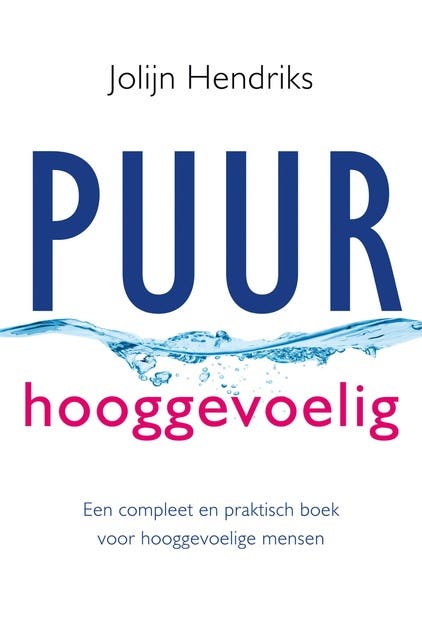 Puur Hooggevoelig: een compleet en praktisch boek voor hooggevoelige mensen