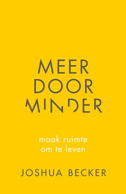 Meer door minder: maak ruimte om te leven
