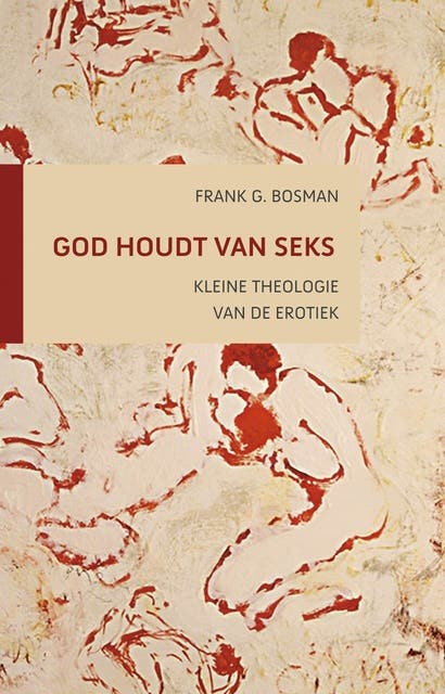 God houdt van seks: kleine theologie van de erotiek