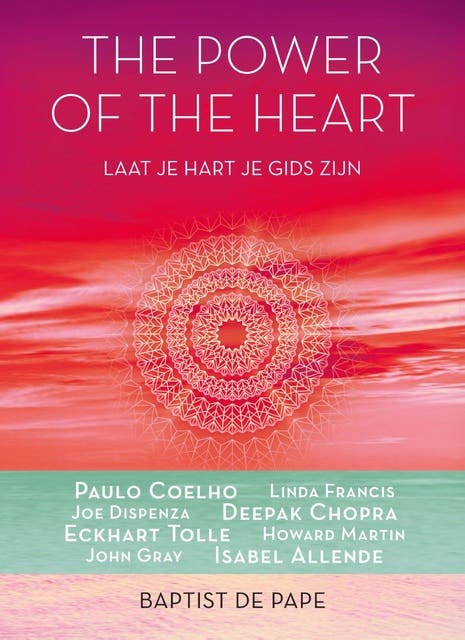 The power of the heart: laat je hart je gids zijn