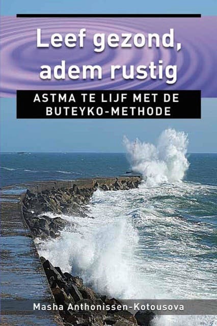 Leef gezond, adem rustig: astma te lijf met de Buteyko-methode