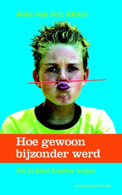 Hoe gewoon bijzonder werd: als je kind kanker krijgt