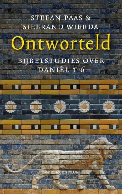 Ontworteld: bijbelstudies over Daniel 1-6