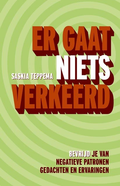 Er gaat niets verkeerd: Bevrijd je van negatieve patronen, gedachten en ervaringen