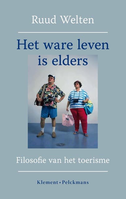 Het ware leven is elders: filosofie van het toerisme