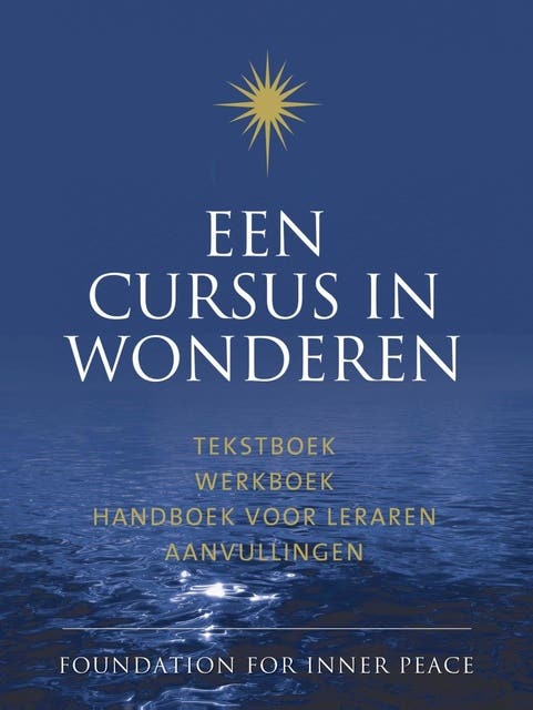 Een cursus in wonderen: tekstboek werkboek handboek voor leraren aanvullingen