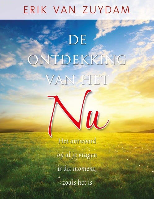 De ontdekking van het NU: het antwoord op al je vragen is dit moment, zoals het is