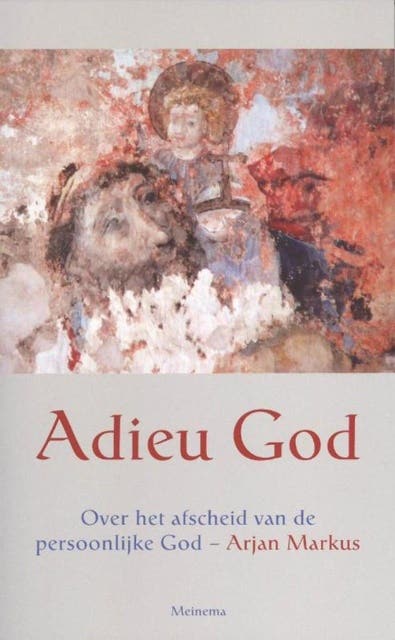Adieu God: over het afscheid van de persoonlijke God