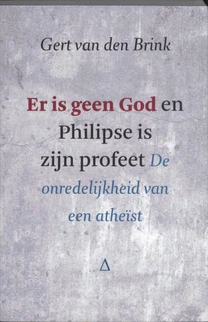 Er is geen God en Philipse is zijn profeet: de onredelijkheid van een atheist