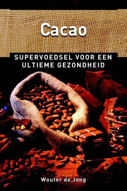 Cacao: supervoedsel voor een ultieme gezondheid