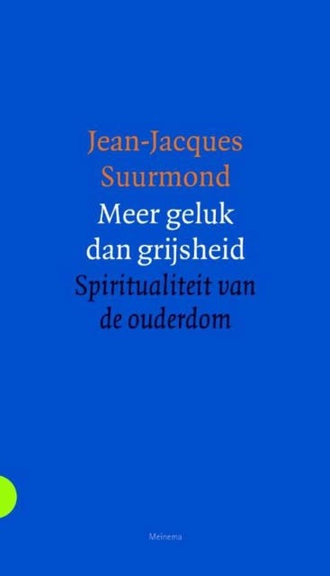 Meer geluk dan grijsheid: spiritualiteit van de ouderdom