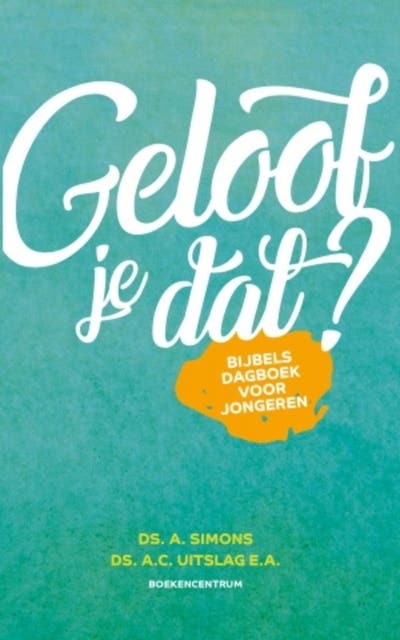 Geloof je dat?: Bijbels dagboek voor jongeren