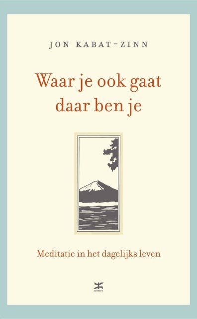 Waar je ook gaat, daar ben je: meditatie in het dagelijks leven