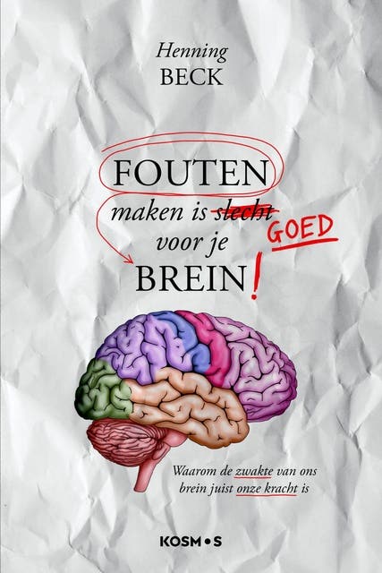 Fouten maken is goed voor je brein!: Waarom de zwakte van ons brein juist onze kracht is