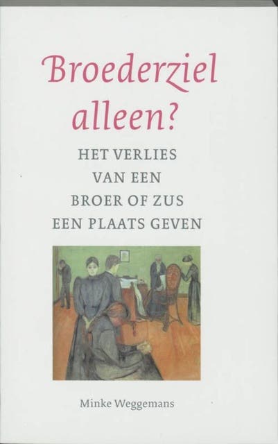 Broederziel alleen: de dood van ee broer of zus een plaats geven