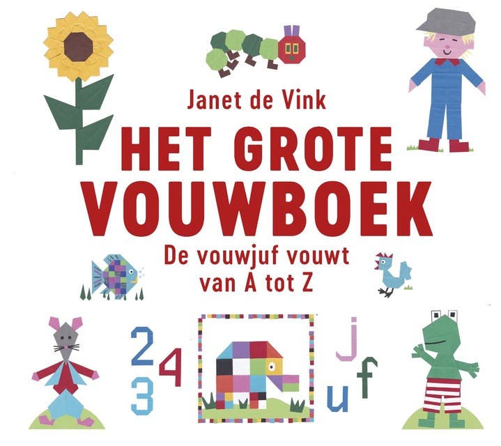 Het grote vouwboek: De vouwjuf vouwt van A tot Z