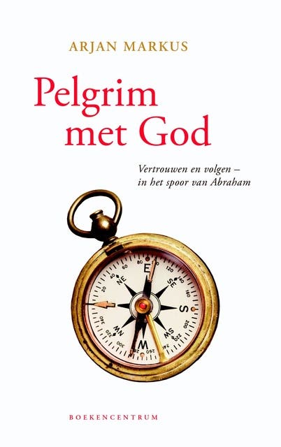 Pelgrim met God: vertrouwen en volgen in het spoor van Abraham
