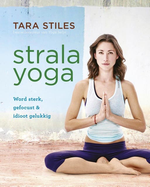Strala yoga: word sterk, gefocust en idioot gelukkig