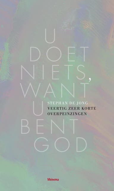 U doet niets, want U bent God