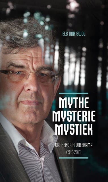 Mythe, mysterie, mystiek: Dr. Hendrik Vreekamp (1943-2016)