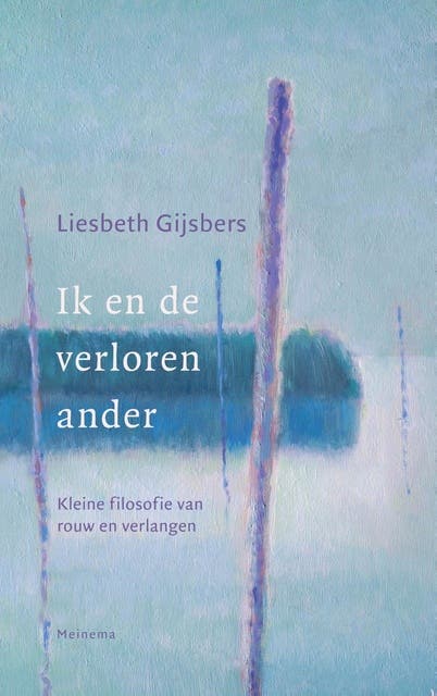 Ik en de verloren ander: kleine filosofie van rouw en verlangen