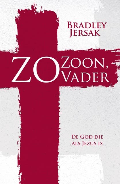 Zo Zoon, zo Vader: de God die als Jezus is