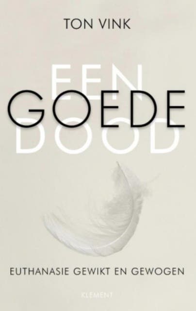 Een goede dood: Euthanasie gewikt en gewogen
