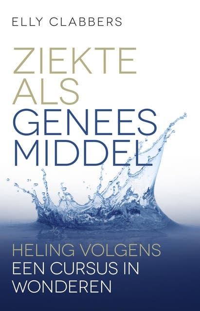 Ziekte als geneesmiddel: Heling volgens Een cursus in wonderen