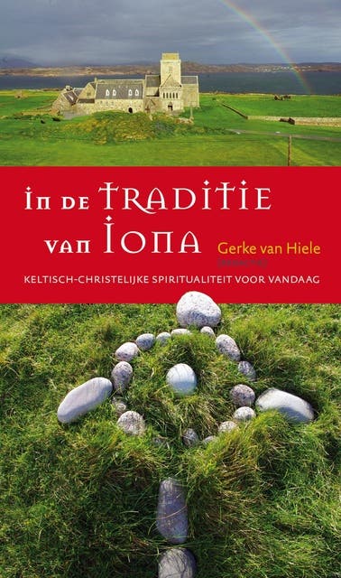 In de traditie van Iona: Keltisch-christelijke spiritualiteit voor vandaag