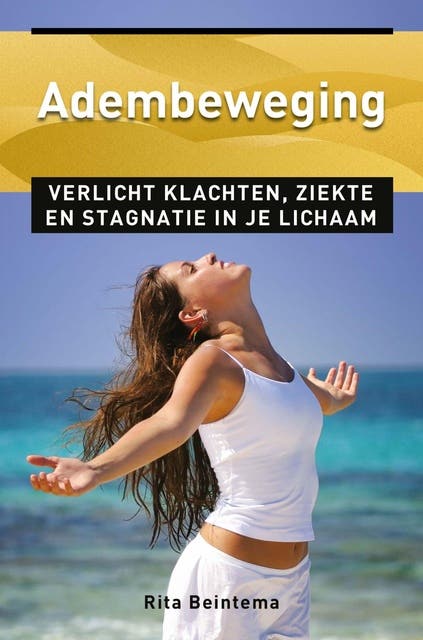 Adembeweging: verlicht klachten, ziekte en stagnatie in je lichaam
