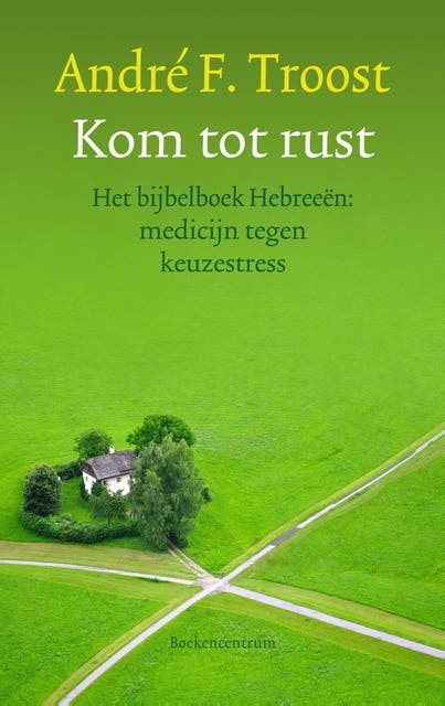 Kom tot rust: het bijbelboek hebreeen: medicijn tegen keuzestress