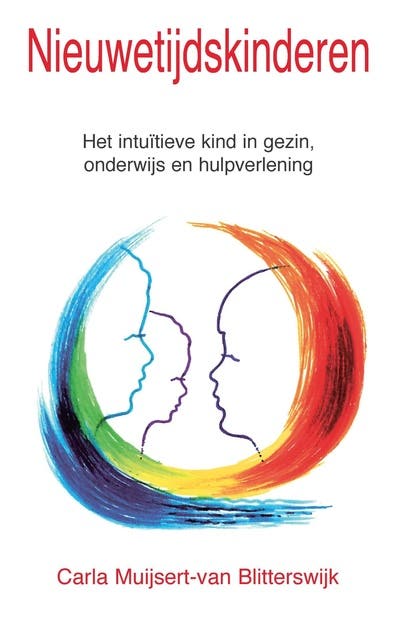 Nieuwetijdskinderen: het intuitieve kind in gezin, onderwijs en hulpverlening