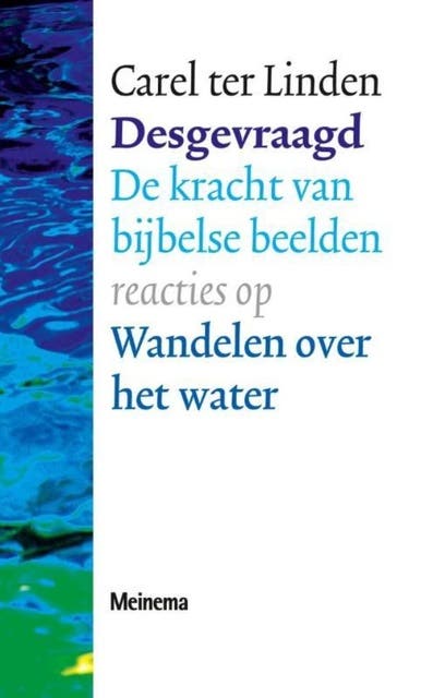 Desgevraagd: de kracht van Bijbelse beelden : reacties op Wandelen over het water