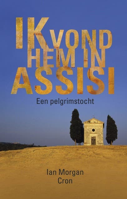 Ik vond hem in Assisi: een pelgrimstocht