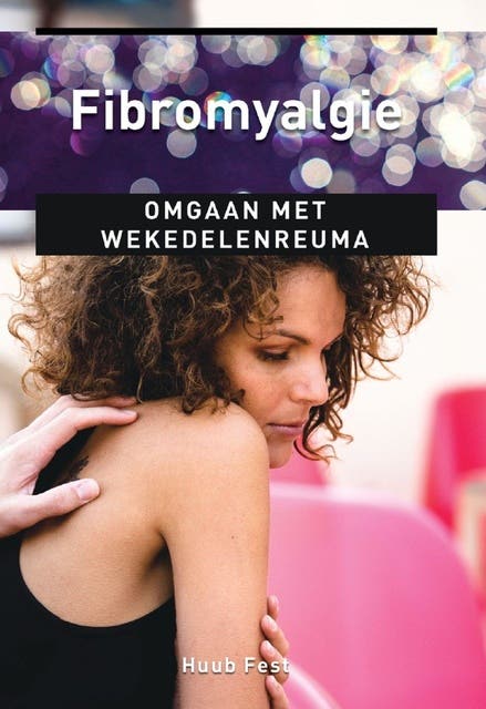 Fibromyalgie: omgaan met wekedelenreuma (gegeneraliseerd pijnsyndroom)
