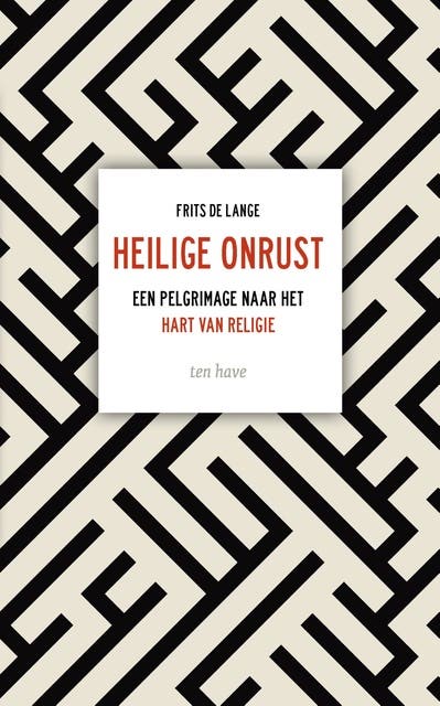 Heilige onrust: een pelgrimage naar het hart van religie