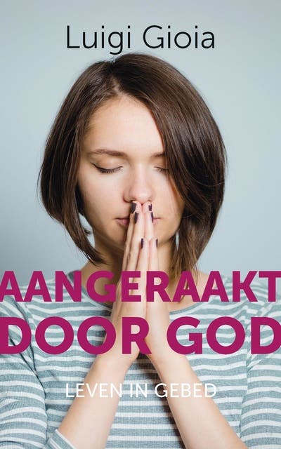 Aangeraakt door God: Leven in gebed