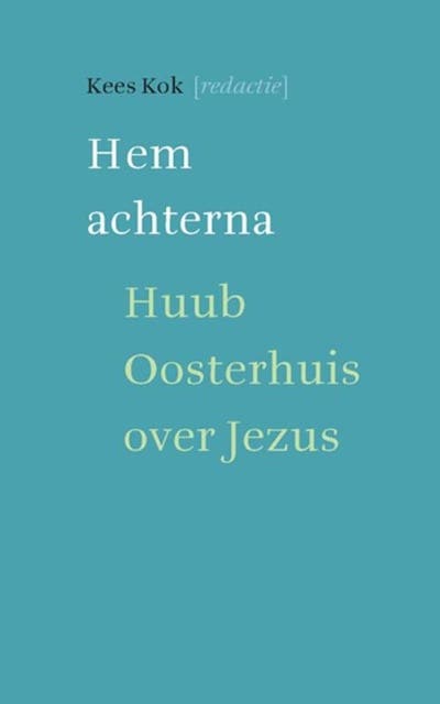 Hem achterna: Huub Oosterhuis over Jezus