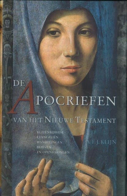 De apocriefen: openbaringen, evangeliën, orakels, brieven en andere geschriften buiten de bijbel