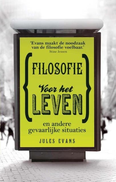Filosofie voor het leven: en andere gevaarlijke situaties