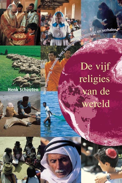 De vijf religies van de wereld: hun oorsprong, bronnen, leer, leefregels, stromingen en verhalen