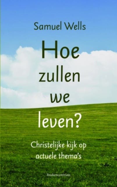 Hoe zullen we leven?: Christelijke kijk op actuele thema's