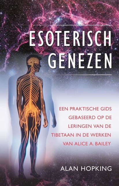 Esoterisch genezen: Een praktische gids gebaseerd op de leringen van de Tibetaan in de werken van Alice A. Bailey