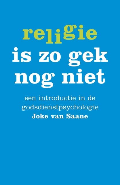 Religie is zo gek nog niet: een introductie in de godsdienstpsychologie