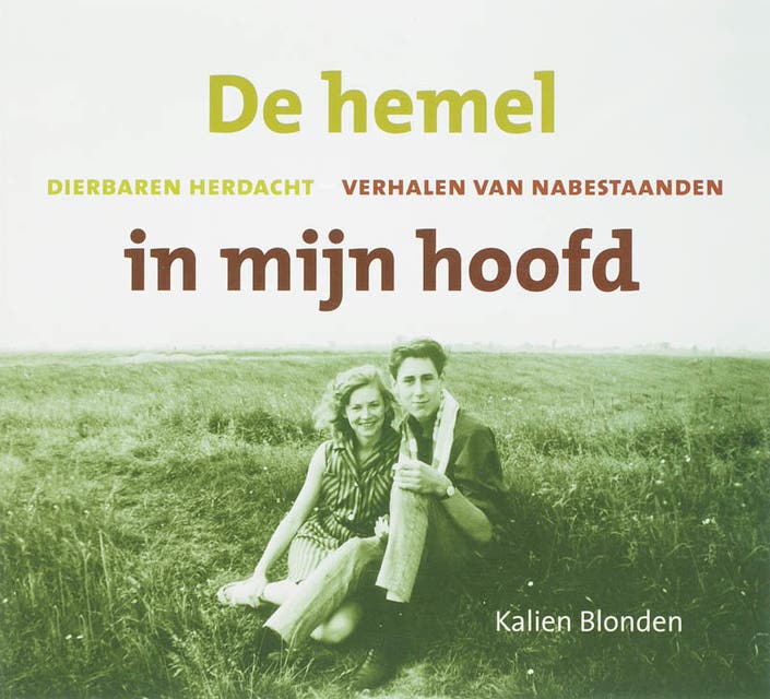 De hemel in mijn hoofd: dierbaren herdacht - verhalen van nabestaanden