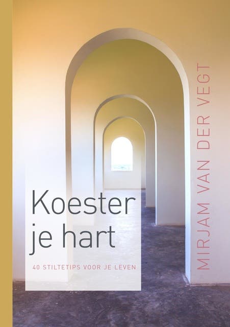 Koester je hart: 40 stilte tips voor je leven